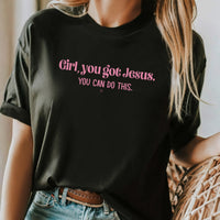 Girl, you got Jesus you can do this Christian Tee