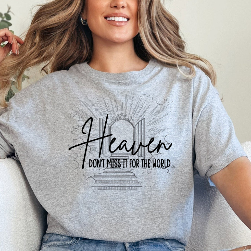 Heaven Don't Miss It for the World Christian Graphic Tee