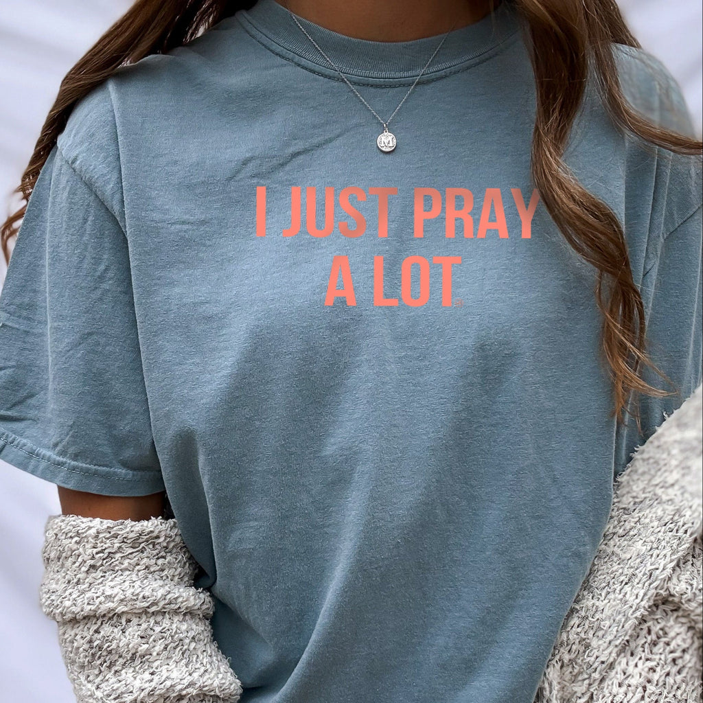 I just Pray A Lot Christian Tee