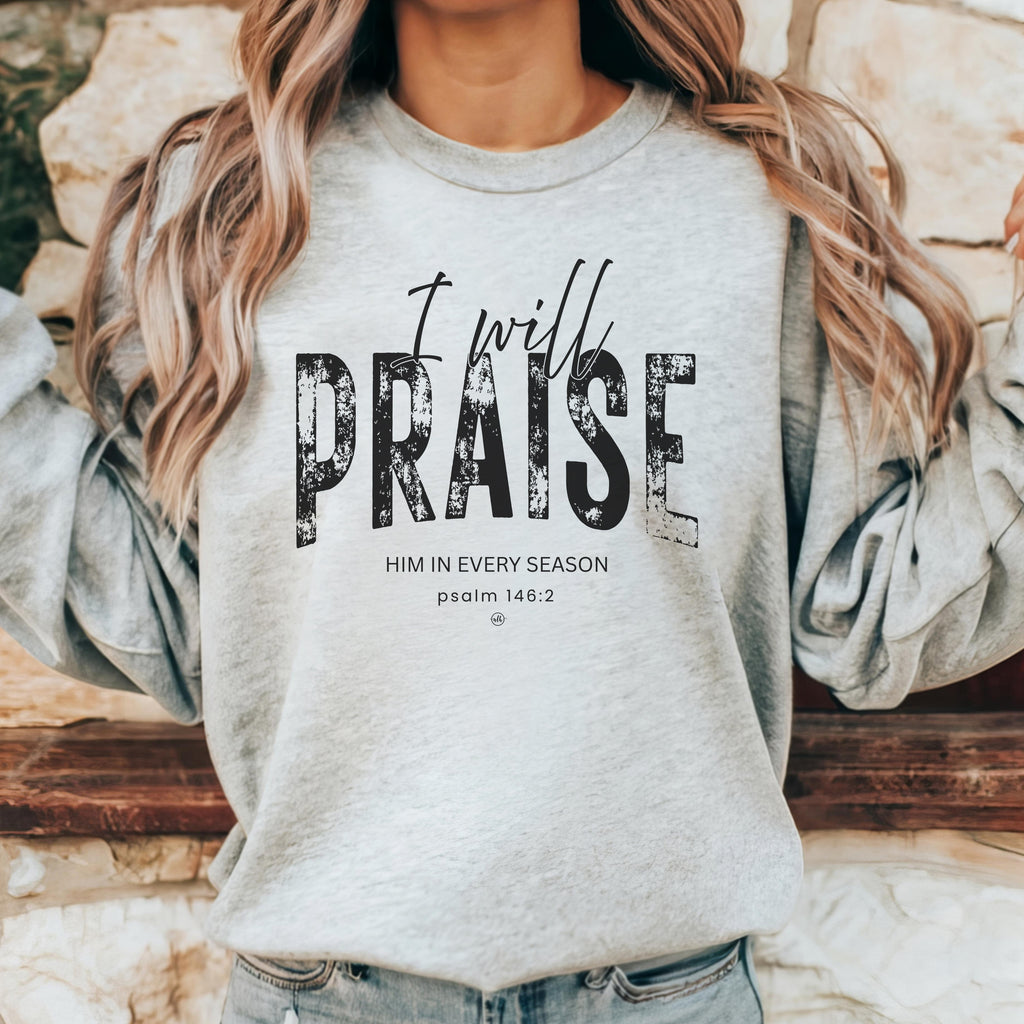 I Will Praise Him In Every Season Grey Sweatshirt