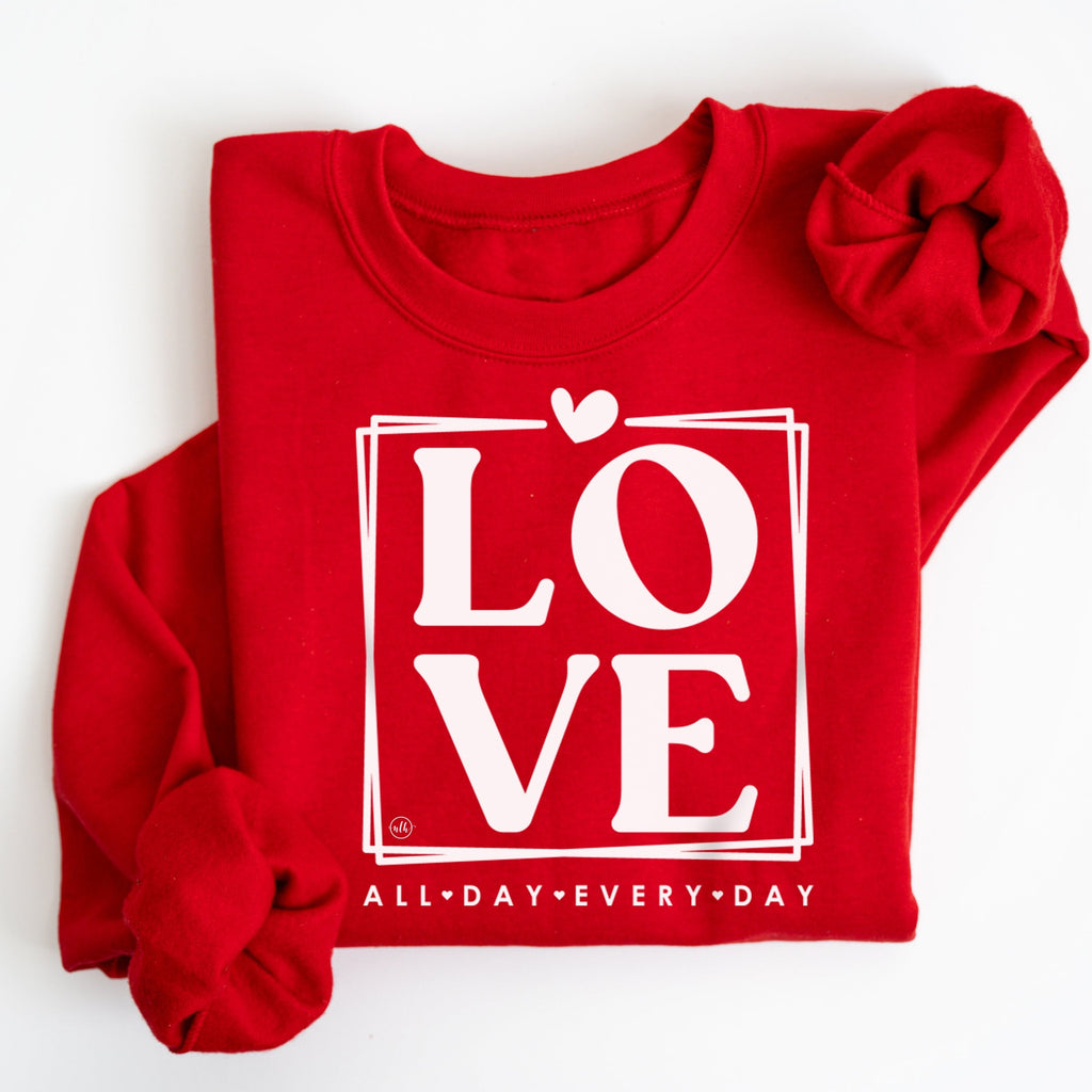Love All Day Every Day Valentines Sweatshirt