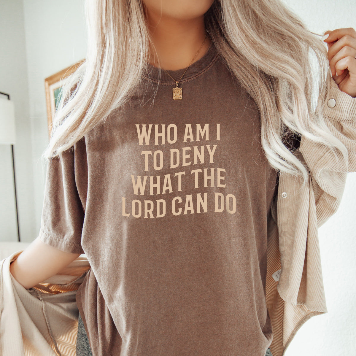 Who Am I To Deny What The Lord Can Do Tee