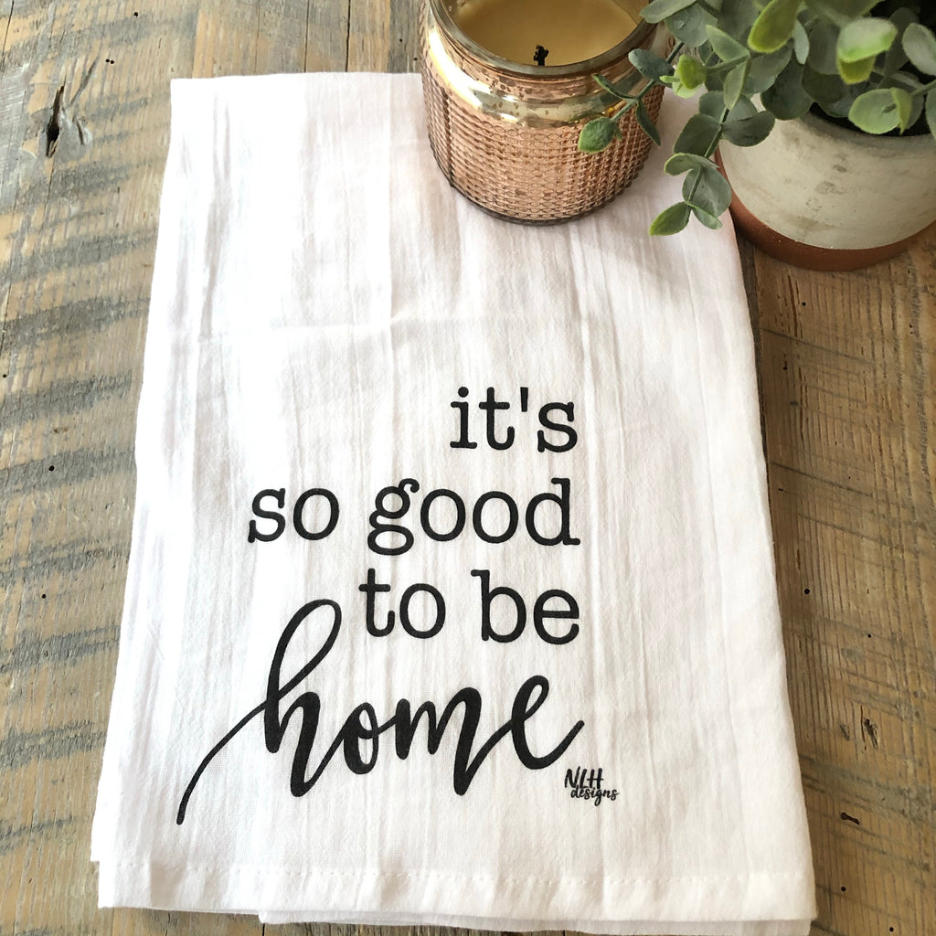 It’s Good To Be Home Tea Towel - 6 pack