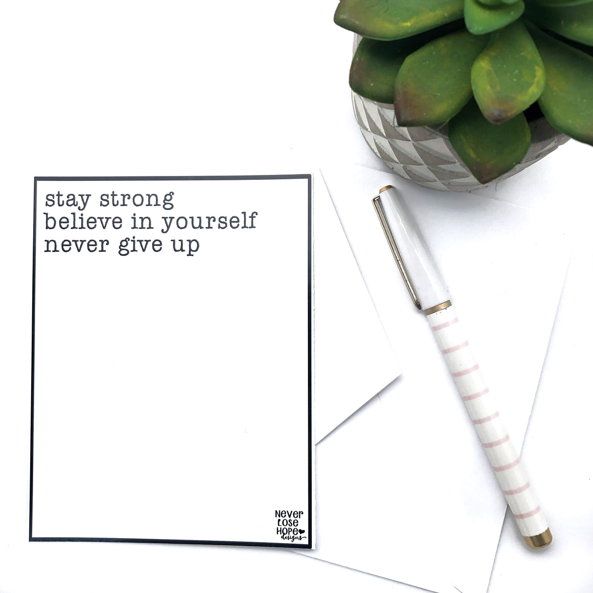 Stay strong Believe in yourself Never give up Notecard