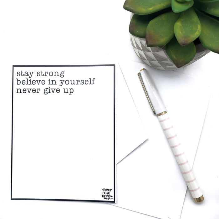 Stay strong Believe in yourself Never give up Notecard